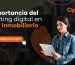 La importancia del marketing digital en el sector inmobiliario