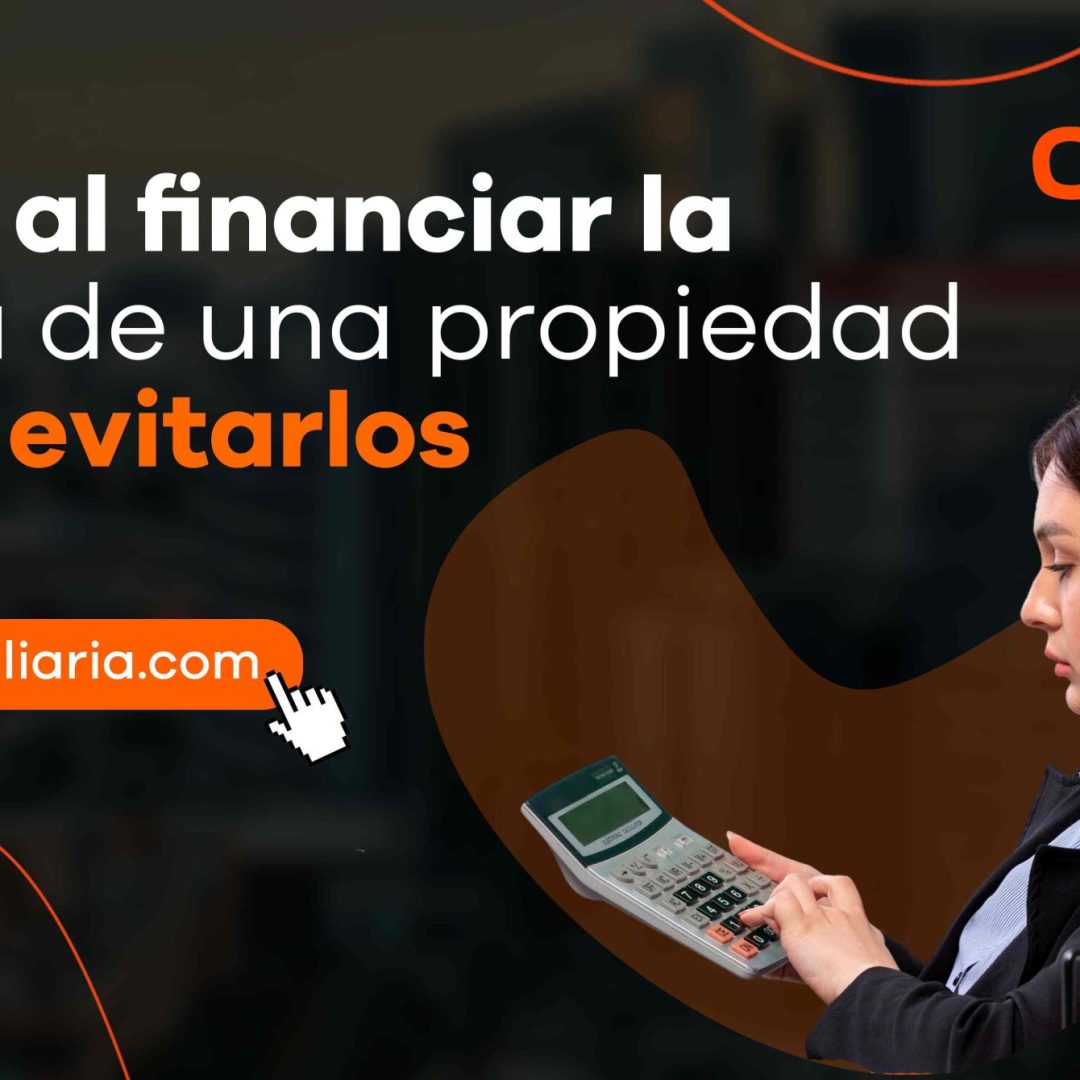 Errores al financiar la compra de una propiedad y cómo evitarlos