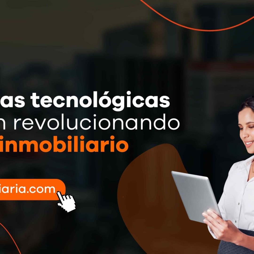 Tendencias tecnológicas que están revolucionando el sector inmobiliario