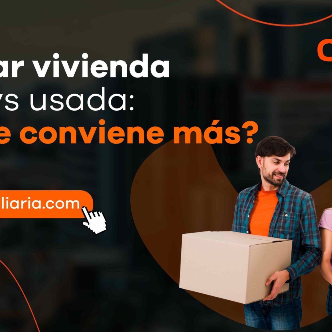 Comprar vivienda nueva vs. usada ¿Cuál te conviene más