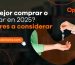 ¿Es mejor comprar o alquilar en 2025 Factores a considerar