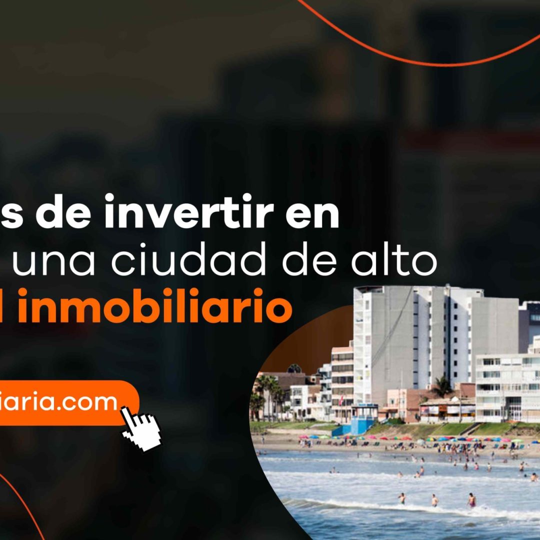 Beneficios de invertir en Chiclayo: una ciudad con alto potencial inmobiliario