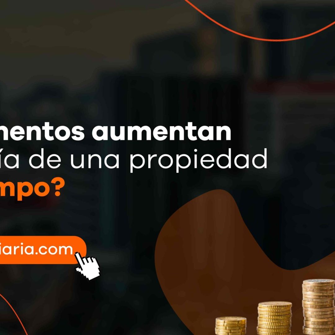 ¿Qué elementos aumentan la plusvalía de una propiedad con el tiempo?
