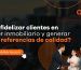 ¿Cómo fidelizar clientes en el sector inmobiliario y generar nuevas referencias de calidad?