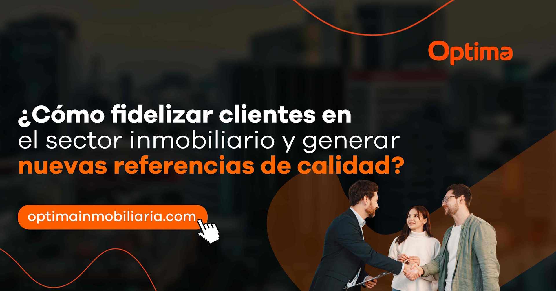 ¿Cómo fidelizar clientes en el sector inmobiliario y generar nuevas referencias de calidad?