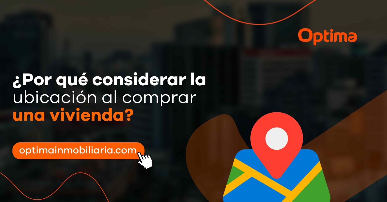 ¿Por qué considerar la ubicación al comprar una vivienda