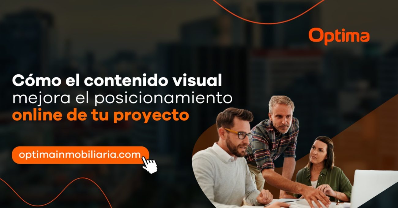 Cómo el contenido visual mejora el posicionamiento online de tu proyecto inmobiliario