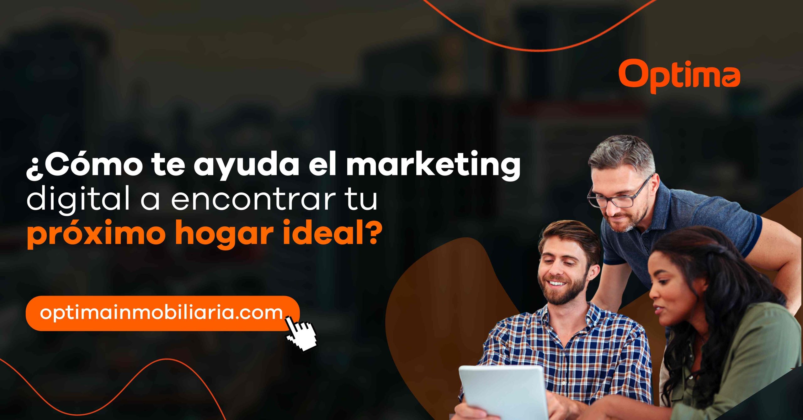 ¿Cómo te ayuda el marketing digital a encontrar tu próximo hogar ideal?