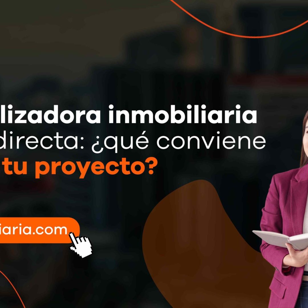 Comercializadora inmobiliaria vs. venta directa: ¿qué conviene más a tu proyecto?