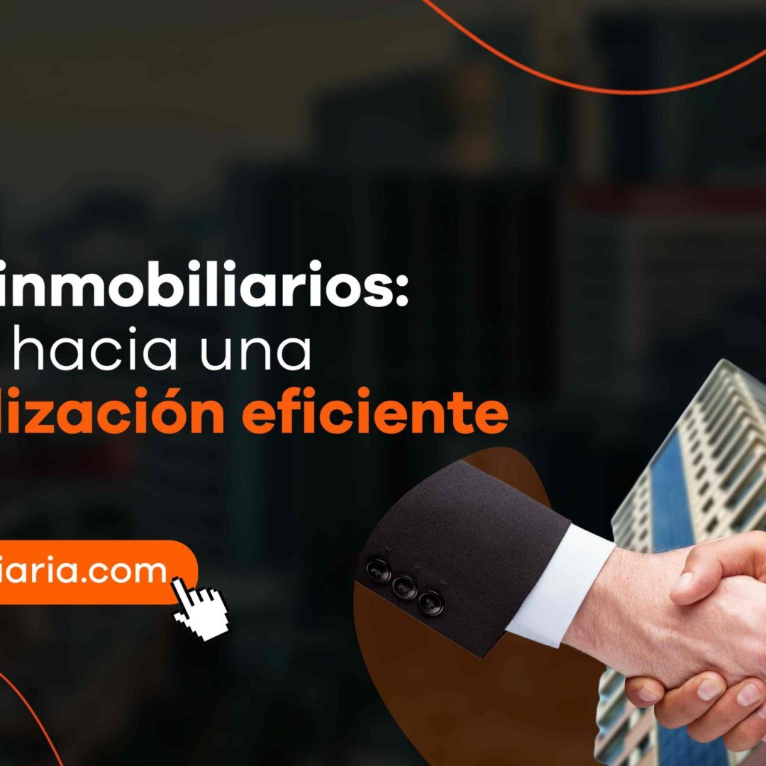 Procesos inmobiliarios eficientes: el camino hacia una comercialización más rentable