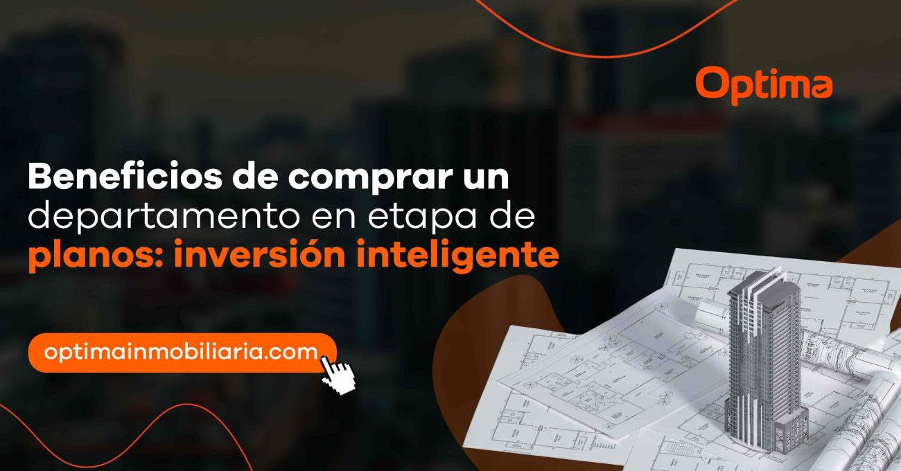Beneficios de comprar un departamento en etapa de planos: una inversión inteligente