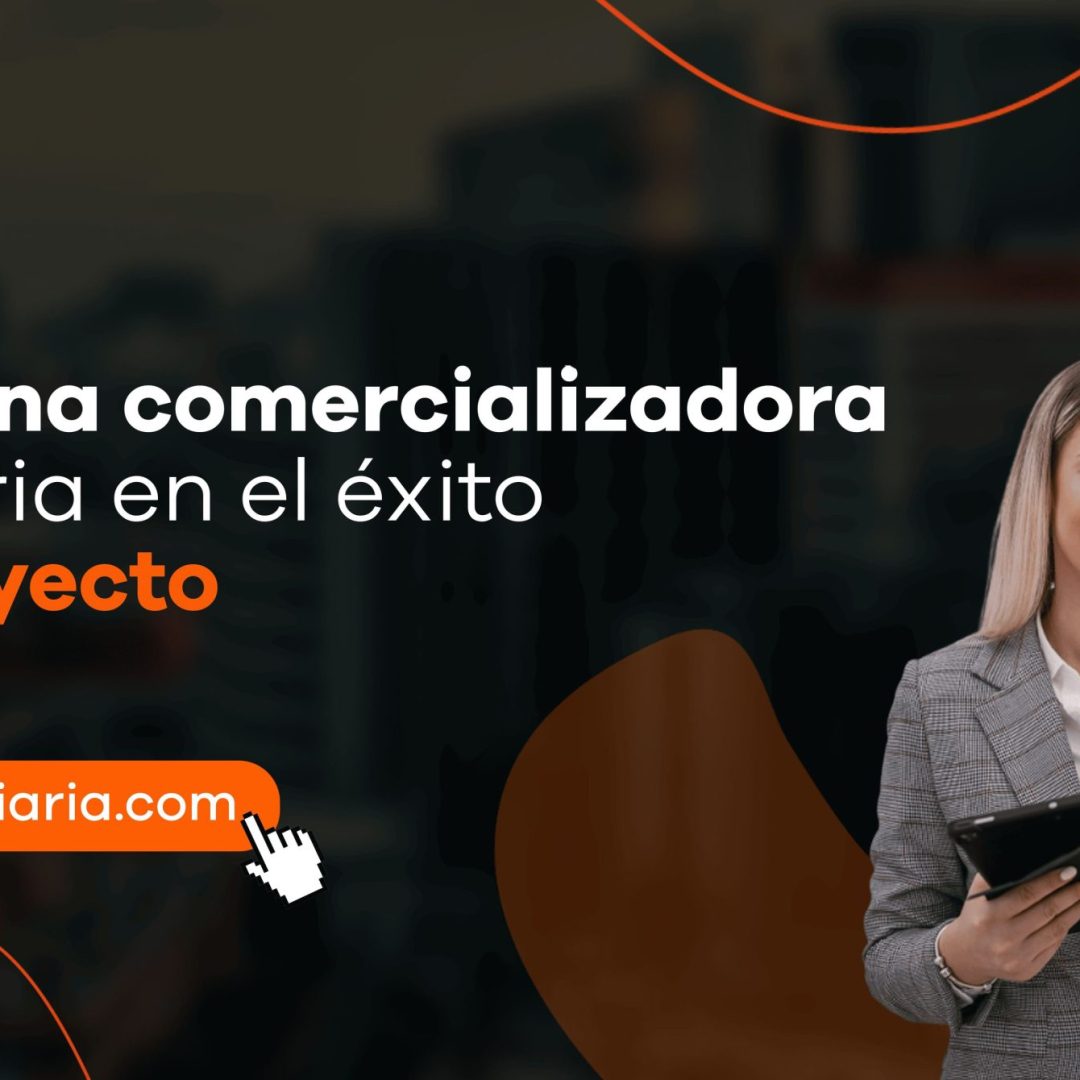 El rol de una comercializadora inmobiliaria en el éxito de un proyecto