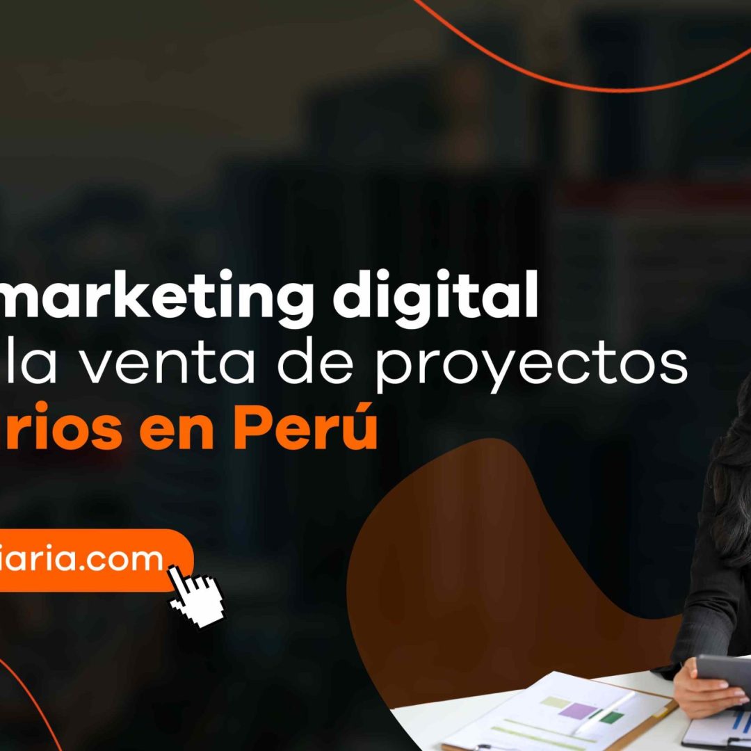Cómo el marketing digital potencia la venta de proyectos inmobiliarios en Perú