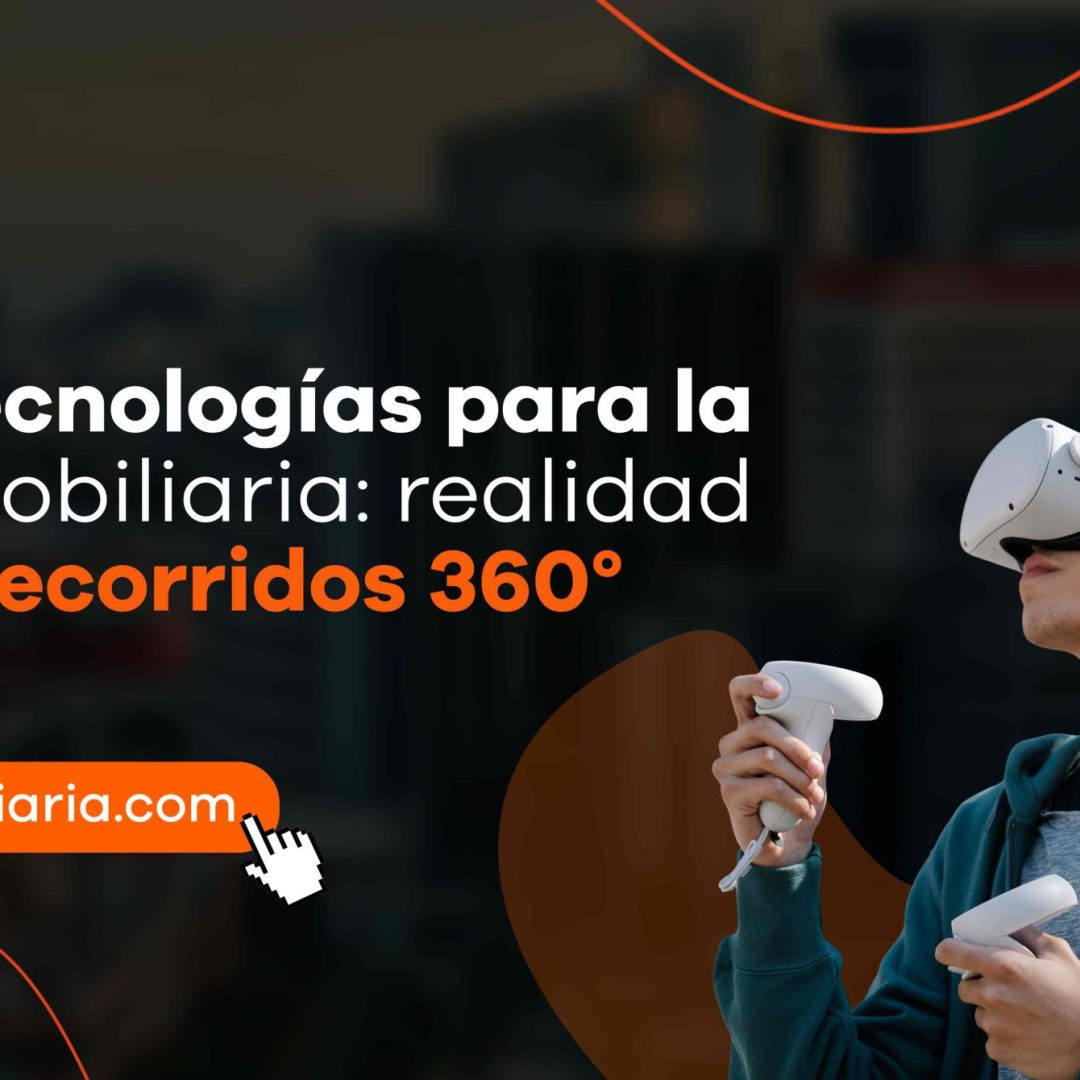 Nuevas tecnologías para la venta inmobiliaria: realidad virtual y recorridos 360°